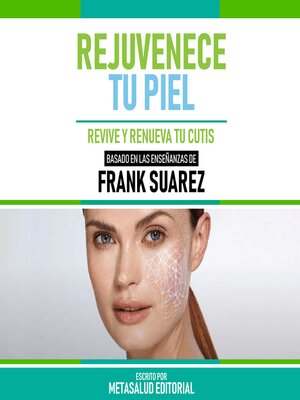 cover image of Rejuvenece Tu Piel--Basado En Las Enseñanzas De Frank Suarez